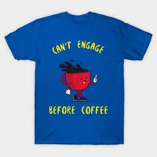 Can't Engage Before Coffee T-Shirt